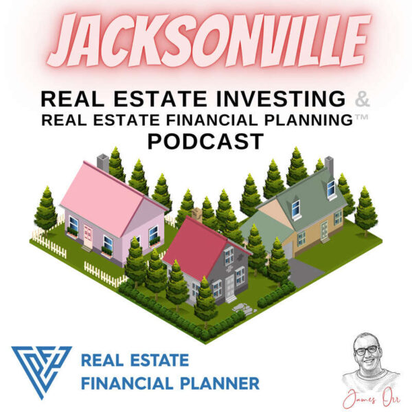 Jacksonville Real Estate Investing & Real Estate Financial Planning